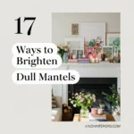 17 Ways to Brighten Dull Mantels