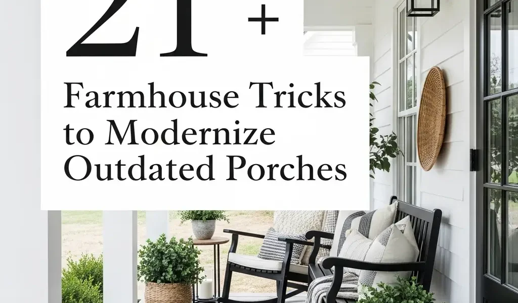 21 Farmhouse Tricks to Modernize Outdated Porches