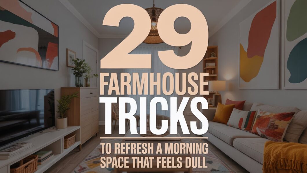 29 Farmhouse Tricks to Refresh a Morning Space That Feels Dull
